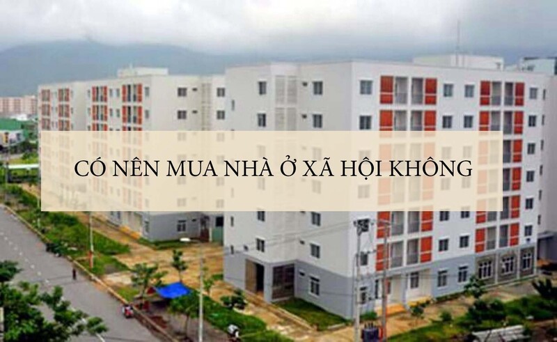 Ưu nhược điểm của nhà ở xã hội: Góc nhìn toàn diện cho người mua & chủ đầu tư 7 Có nên mua nhà ở xã hội không