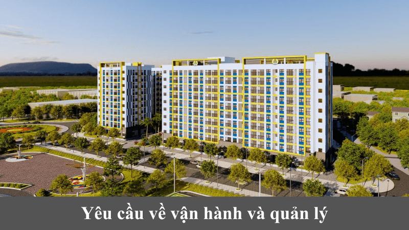 Các loại nhà ở xã hội và quy chuẩn thiết kế xây dựng hiện nay 7 Yêu cầu về vận hành và quản lý