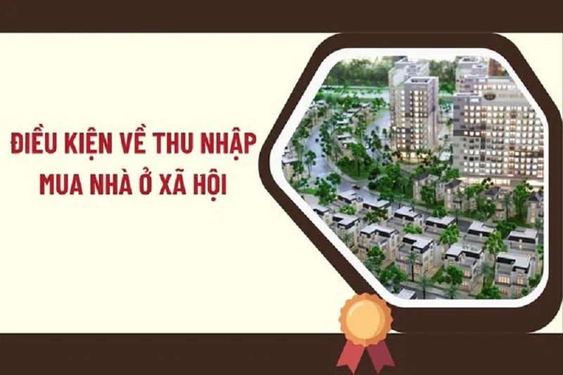 Hướng dẫn đăng ký mua nhà ở xã hội chi tiết mới nhất hiện nay 6 Điều kiện về thu nhập khi mua nhà ở xã hội